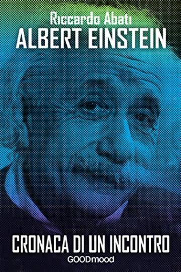 Albert Einstein: Cronaca di un incontro